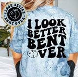 I Look Better Bent Over