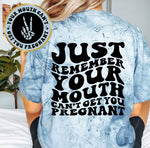 Just Remember Your Mouth Can't Get You Pregnant