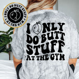 I Only Do Butt Stuff At The Gym