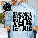 My Anxiety Is Chronic But This Ass Is Iconic