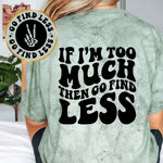 If I'm Too Much Than Go Find Less