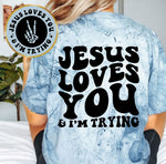 Jesus Loves You & I'm Trying