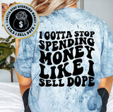 I Gotta Stop Spending Money Like I Sell Dope