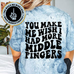 You Make Me Wish I Had More Middle Fingers