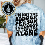 I'm Not The Bigger Person