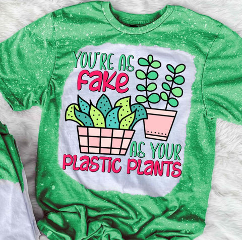 You're As Fake As Your Plastic Plants