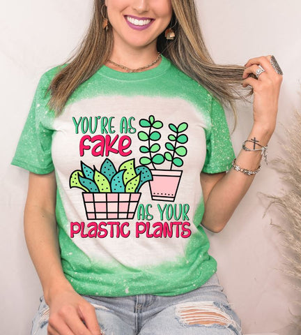 You're As Fake As Your Plastic Plants