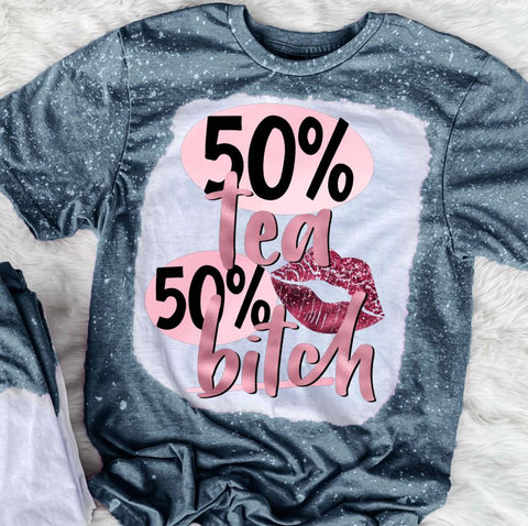 50% Tea 50% Bitch