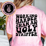 Working Harder Than An Ugly Stripper