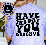 Have The Day You Deserve