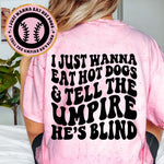 I Just Wanna Eat Hot Dogs & Tell The Umpire He's Blind