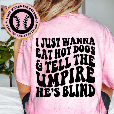 I Just Wanna Eat Hot Dogs & Tell The Umpire He's Blind