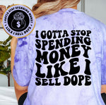 I Gotta Stop Spending Money Like I Sell Dope