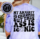My Anxiety Is Chronic But This Ass Is Iconic