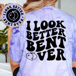 I Look Better Bent Over