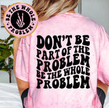 Be The Whole Problem