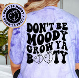 Don't Be Moody Grow Ya Booty