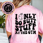 I Only Do Butt Stuff At The Gym