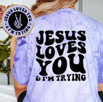 Jesus Loves You & I'm Trying