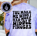 You Make Me Wish I Had More Middle Fingers