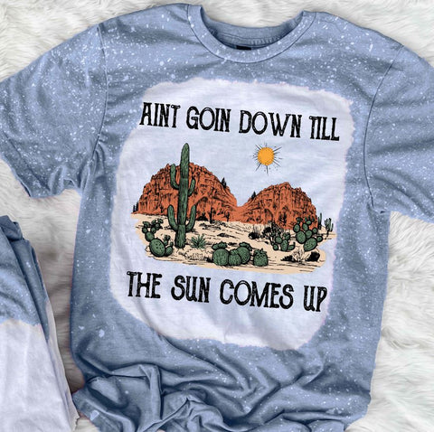 Ain't Goin Down Till The Sun Comes Up