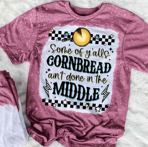 Some Of Y'alls Cornbread Ain't Done In The Middle