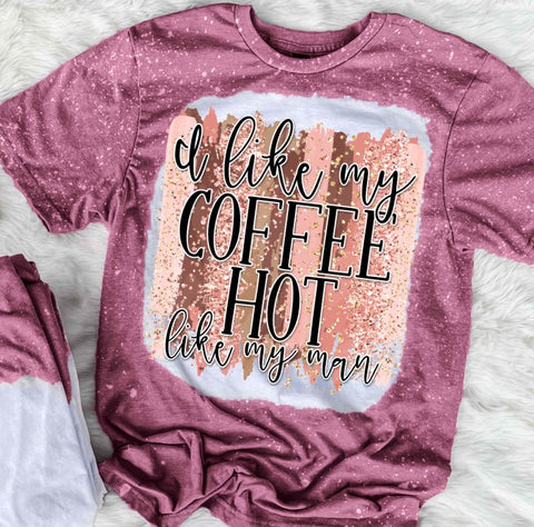 I Like My Coffee Hot Like My Man
