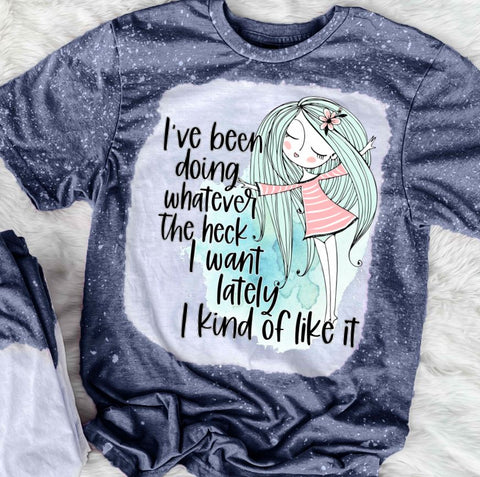 I've Been Doing Whatever The Heck I Want