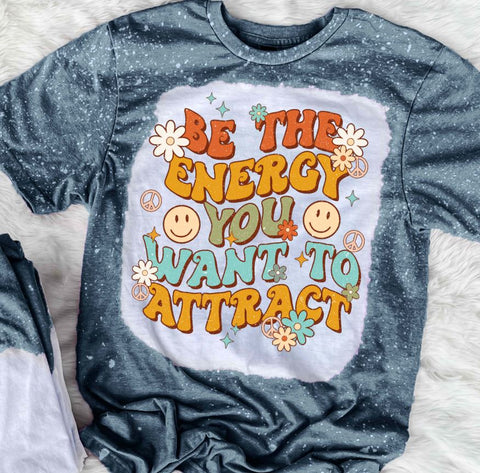 Be The Energy You Want To Attract